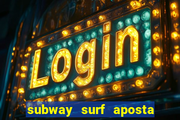 subway surf aposta 1 real